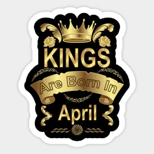 Kings Are Born In April Sticker